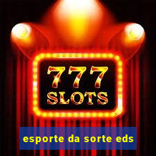 esporte da sorte eds